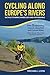 Cycling Along Europe's Rivers: Bicycle Touring Made Easy and Affordable