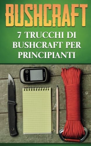Preisvergleich Produktbild Bushcraft: 7 Trucchi di Bushcraft per Principianti