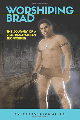 WORSHIPING BRAD: THE JOURNEY OF A REAL PANAMANIAN SEX WORKER