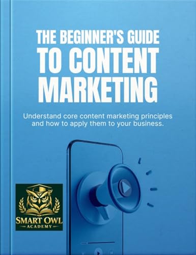 The Beginners Guide to Content Marketing: Ebook designed to help you understand content marketing basics, build a clear strategy, and create content that ... real business growth (English Edition)