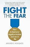 Fight the Fear: How To Beat Your Negative Mindset And Win In Life (English Edition)