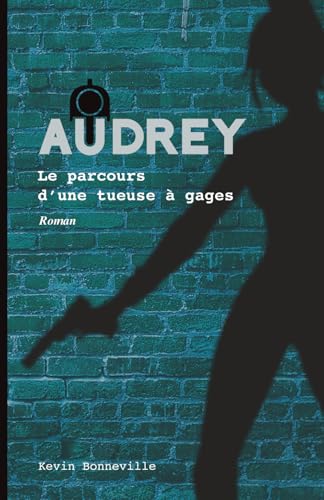 Audrey - Le parcours d'une tueuse à gages (Audrey : La saga d'une tueuse à gages) (French Edition)