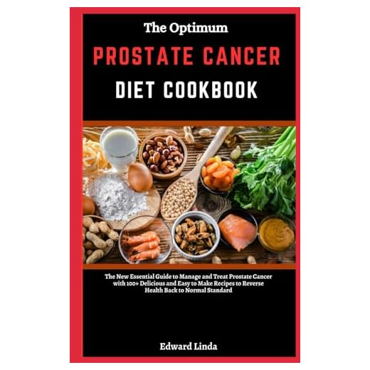 The Optimum Prostate Cancer Diet Cookbook: The New Essential Guide to Manage and Treat Prostate Cancer with 100+ Delicious and Easy to Make Recipes to Reverse Health Back to Normal Standard