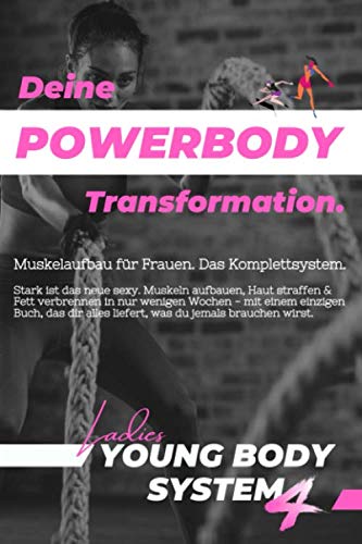 Deine Powerbody Transformation | Muskelaufbau für Frauen: Gestraffte Haut & gezielter Muskelaufbau - Das allererste Komplettsystem & Fitnessbuch für ... Ernährungsplan, uvm!) (Young Body System 4.0)