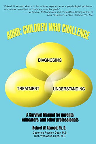ADHD: Children Who Challenge: A Survival Manual for Parents, Educators, and other Professionals