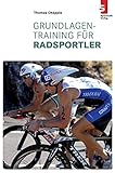 Grundlagentraining für Radsportler: Ungekürzte Ausgabe