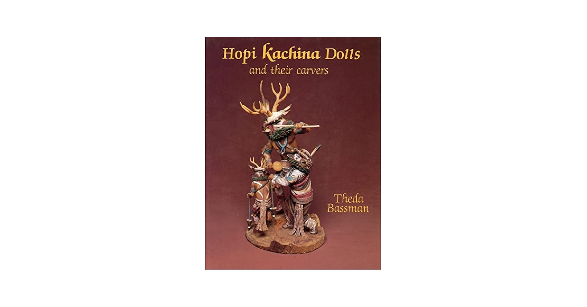 Hopi Kachina Dolls and their Carvers: Bassman, Theda, Balzer