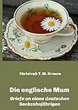Die englische Mum: Briefe an einen deutschen Sechzehnjährigen