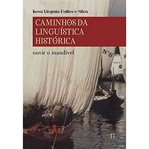 Caminhos da linguística histórica. ouvir o inaudível – volume 1: