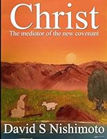 Christ - The Mediator of the New Covenant 1521246963 Book Cover