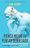 Piensa mejor sin pensar demasiado: La sorprendente solución para pensar diferente (Spanish Edition)