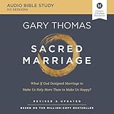 Sacred Marriage Bible Study: Audio: What If God Designed Marriage To Make Us Holy More Than To Make Us Happy?
