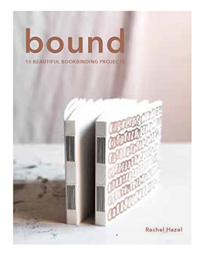 Compare Textbook Prices for Bound: 15 beautiful bookbinding projects ISBN 9781804191057 by Hazell, Rachel