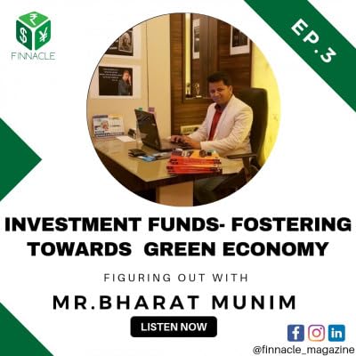 Investment Funds - Fostering towards a Green Economy - An interview of Mr. Bharat Munim