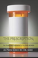 THE PRESCRIPTION:: For Foreigners Interested in FILIPINA WOMEN 1980897344 Book Cover