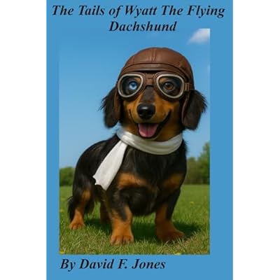 The Tails of Wyatt The Flying Dachshund