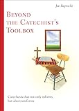 Beyond the Catechist's Toolbox: Catechesis That Not Only Informs, but Transforms