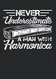 Never Underestimate A Man With A Harmonica: Notizbuch | Notebook | Liniert, DIN A4 (21 x 29,7 cm), 120 Seiten, creme-farbenes Papier, mattes Cover
