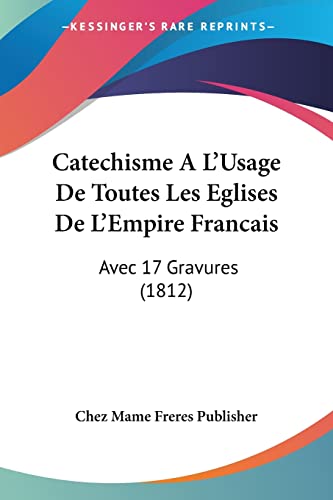 Catechisme A L'Usage De Toutes Les Eglises De L'Empire Francais: Avec 17 Gravures (1812) (French Edition)