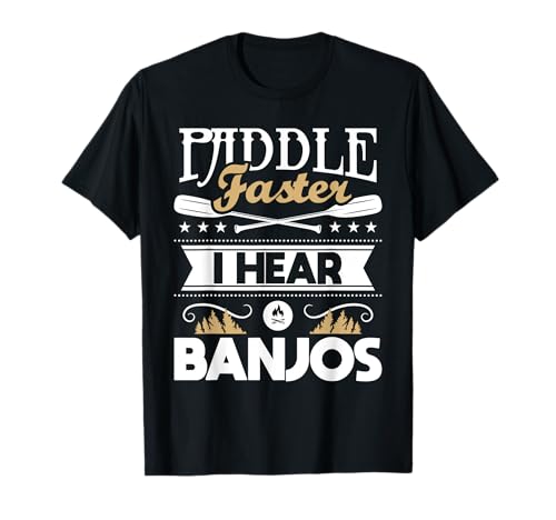 Paddle Faster I Hear Banjos - Funny Kayak Kayaking Kayaker T-Shirt