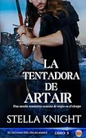 La tentadora de Artair: Una novela romántica escocesa de viajes en el tiempo (El Destino del Highlander) (Spanish Edition) B0F5XVYZPN Book Cover