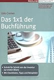 Das 1x1 der Buchführung: - Schritt für Schritt von der Inventur zur ersten Bilanz - Mit Checklisten, Tipps und Beispielen: Schritt für Schritt von der ... Bilanz. Mit Checklisten, Tipps u. Beisp.