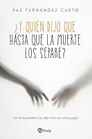 ¿Y quién dijo que hasta que la muerte los separe?: La trascendencia del vínculo conyugal 8432163228 Book Cover