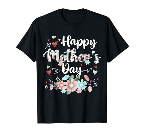 Flowers Happy Mother's Day Cute Floral Women Mom Grandma T-Shirt