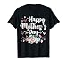 Flowers Happy Mother's Day Cute Floral Women Mom Grandma T-Shirt