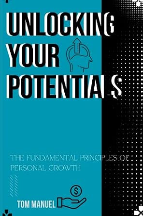 Unlocking Your Potentials: the fundamental principles of personal ...
