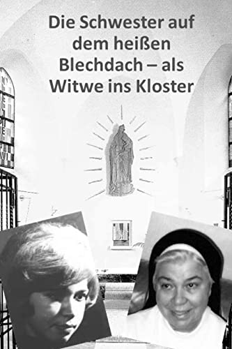 Die Schwester auf dem heissen Blechdach: Als Witwe ins Kloster (German Edition)