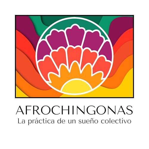 AFROCHINGONAS. La pr&aacute;ctica de un sue&ntilde;o colectivo. PENSAR LA VIDA 022.