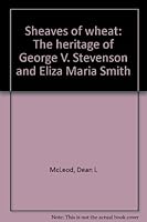 Sheaves of wheat: The heritage of George V. Stevenson and Eliza Maria Smith B0006PDGWI Book Cover