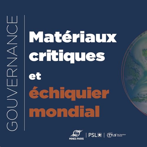 Mat&eacute;riaux critiques : comment la transition transforme l'&eacute;chiquier mondial ?