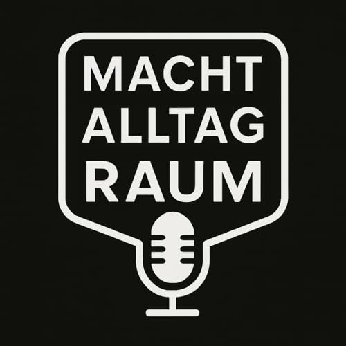 『MACHT ::: ALLTAG ::: RAUM &ndash; SOZIALGEOGRAPHISCHE PERSPEKTIVEN IM PODCASTFORMAT』のカバーアート