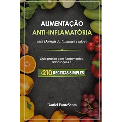 Alimenta&ccedil;&atilde;o Anti-Inflamat&oacute;ria para Doen&ccedil;as Autoimunes e n&atilde;o s&oacute;