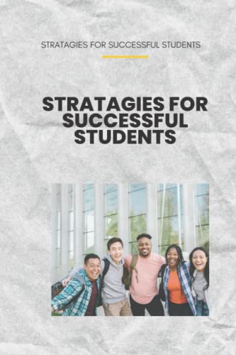 STRATAGIES FOR SUCCESSFUL STUDENTS: HOW TO BECOME SUCCESSFUL STUDENTS