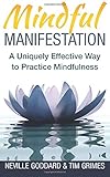 Mindful Manifestation: A Uniquely Effective Way to Practice Mindfulness