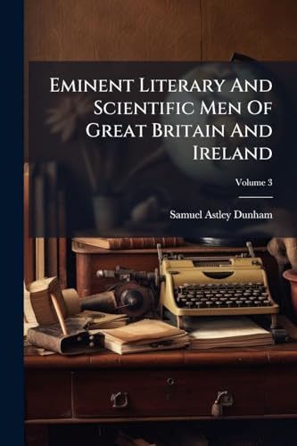 Eminent Literary And Scientific Men Of Great Britain And Ireland; Volume 3