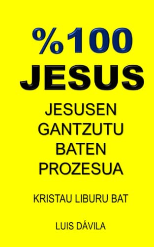 %100 JESUS: JESUSEN GANTZUTU BATEN PROZESUA (Basque Edition)