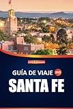 Guía de viaje de Santa Fe 2025: Explore la historia, la cultura, las atracciones imperdibles y las experiencias locales de la icónica ciudad de Nuevo México