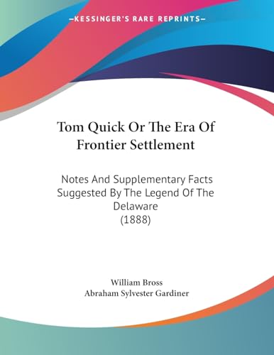 Tom Quick Or The Era Of Frontier Settlement: Notes And Supplementary Facts Suggested By The Legend Of The Delaware (1888)