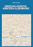 Jüdische Adressen Oldenburgs: Das jüdische Leben der Stadt Oldenburg entwickelt sich und wächst auch heute noch weiter.