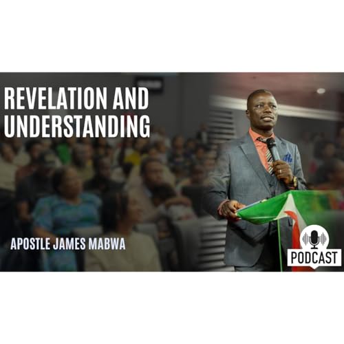 Revelation and understanding | Apostle James Mabwa