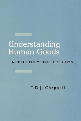 Understanding Human Goods: A Theory of Ethics