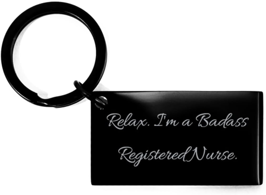 Joke Registered nurse Keychain, Relax. I'm a Badass Registered, Inspire Gifts for Men Women from Friends, Birthday Unique Gifts