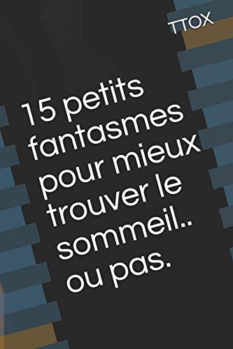 15 petits fantasmes pour mieux trouver le sommeil.. ou pas. (French Edition)