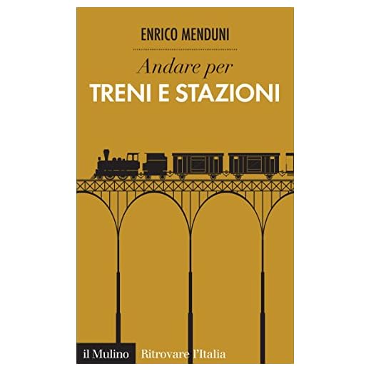 Andare per treni e stazioni (Ritrovare l'Italia)