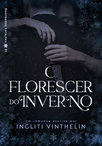 O Florescer do Inverno: Destinadas Estações | Livro 01