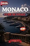 MONACO GUIDE DE VOYAGE 2026: Découvrez le glamour, la culture et...
